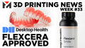 Desktop Health’s Flexcera Receives FDA Clearance for Dental! A Step Forward for Medical 3D Printing