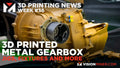 3D Printed Titanium Gearboxes, Ford GT40 3D Scanning, And More!