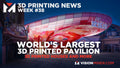 World’s Largest 3D Printed Pavilion, Mighty Building’s Investment Round and More!